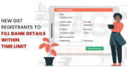 gstn-new-registrants-required-furnish-bank-details